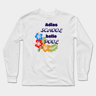 Adios school hello pool Long Sleeve T-Shirt